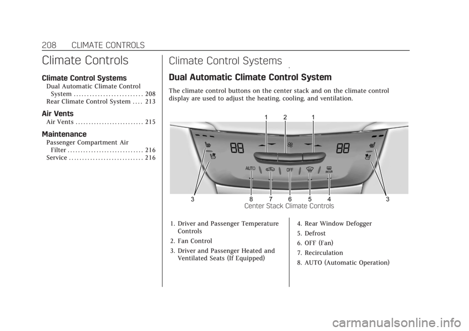 CADILLAC XT6 2021  Owners Manual Cadillac XT6 Owner Manual (GMNA-Localizing-U.S./Canada-14574701) -
2021 - CRC - 2/10/21
208 CLIMATE CONTROLS
Climate Controls
Climate Control Systems
Dual Automatic Climate ControlSystem . . . . . . .