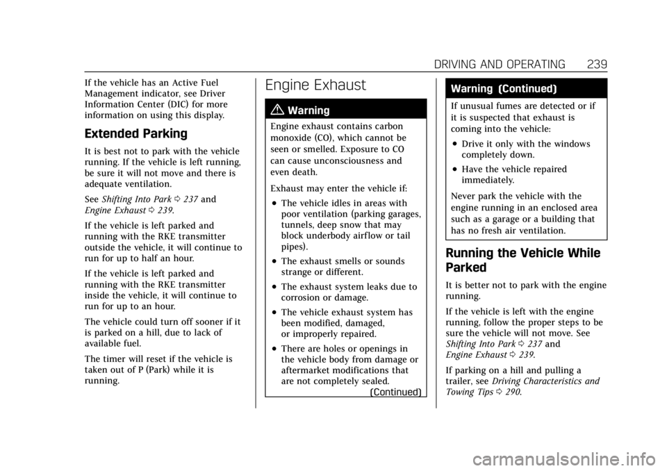 CADILLAC XT6 2021 Owners Manual Cadillac XT6 Owner Manual (GMNA-Localizing-U.S./Canada-14574701) -
2021 - CRC - 2/8/21
DRIVING AND OPERATING 239
If the vehicle has an Active Fuel
Management indicator, see Driver
Information Center ( CADILLAC XT6 2021 Owners Manual Cadillac XT6 Owner Manual (GMNA-Localizing-U.S./Canada-14574701) -
2021 - CRC - 2/8/21
DRIVING AND OPERATING 239
If the vehicle has an Active Fuel
Management indicator, see Driver
Information Center (