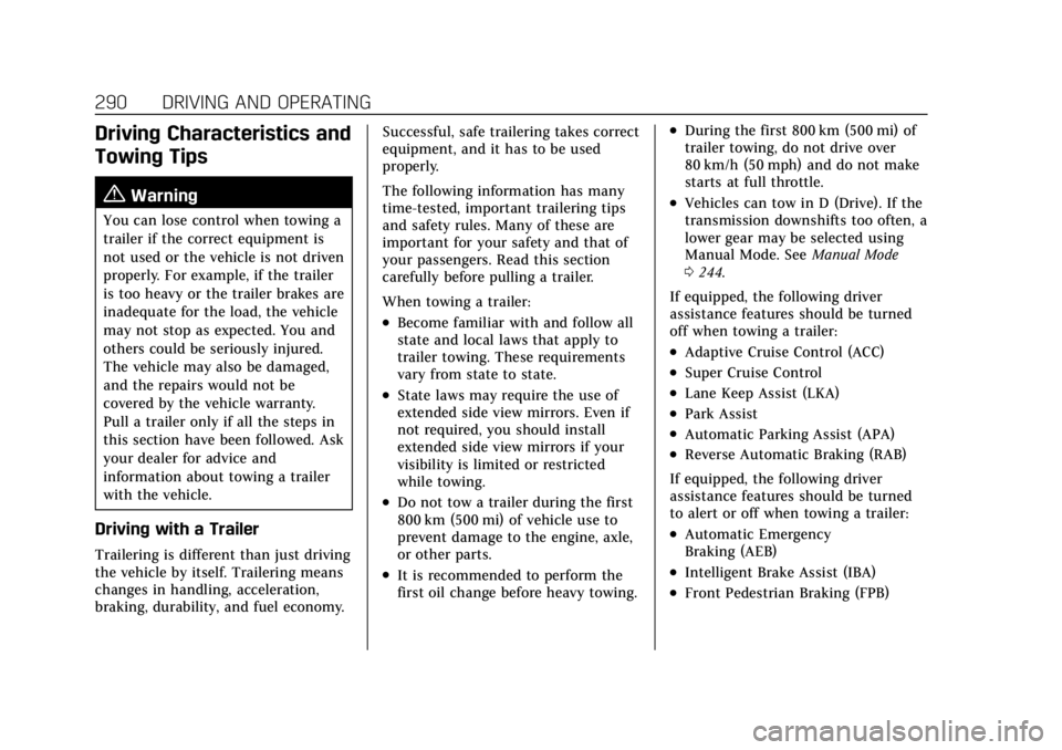 CADILLAC XT6 2021  Owners Manual Cadillac XT6 Owner Manual (GMNA-Localizing-U.S./Canada-14574701) -
2021 - CRC - 2/8/21
290 DRIVING AND OPERATING
Driving Characteristics and
Towing Tips
{Warning
You can lose control when towing a
tra