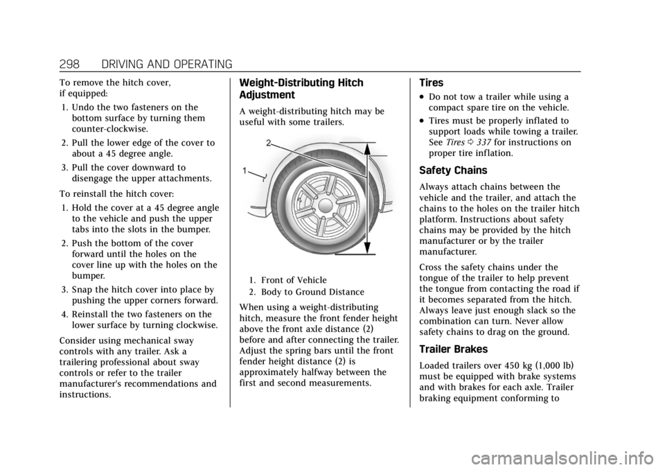 CADILLAC XT6 2021  Owners Manual Cadillac XT6 Owner Manual (GMNA-Localizing-U.S./Canada-14574701) -
2021 - CRC - 2/8/21
298 DRIVING AND OPERATING
To remove the hitch cover,
if equipped:1. Undo the two fasteners on the bottom surface 