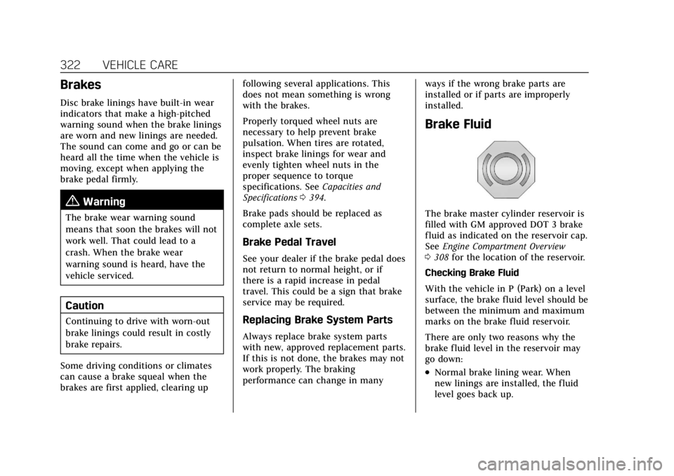 CADILLAC XT6 2021  Owners Manual Cadillac XT6 Owner Manual (GMNA-Localizing-U.S./Canada-14574701) -
2021 - CRC - 2/8/21
322 VEHICLE CARE
Brakes
Disc brake linings have built-in wear
indicators that make a high-pitched
warning sound w