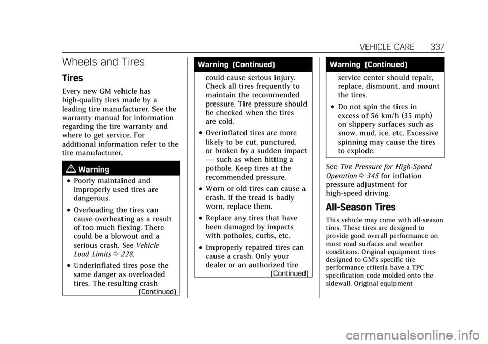 CADILLAC XT6 2021 Owners Manual Cadillac XT6 Owner Manual (GMNA-Localizing-U.S./Canada-14574701) -
2021 - CRC - 2/8/21
VEHICLE CARE 337
Wheels and Tires
Tires
Every new GM vehicle has
high-quality tires made by a
leading tire manufa CADILLAC XT6 2021 Owners Manual Cadillac XT6 Owner Manual (GMNA-Localizing-U.S./Canada-14574701) -
2021 - CRC - 2/8/21
VEHICLE CARE 337
Wheels and Tires
Tires
Every new GM vehicle has
high-quality tires made by a
leading tire manufa