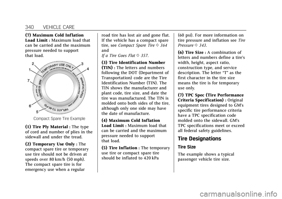 CADILLAC XT6 2021  Owners Manual Cadillac XT6 Owner Manual (GMNA-Localizing-U.S./Canada-14574701) -
2021 - CRC - 2/8/21
340 VEHICLE CARE
(7) Maximum Cold Inf lation
Load Limit
:Maximum load that
can be carried and the maximum
pressur