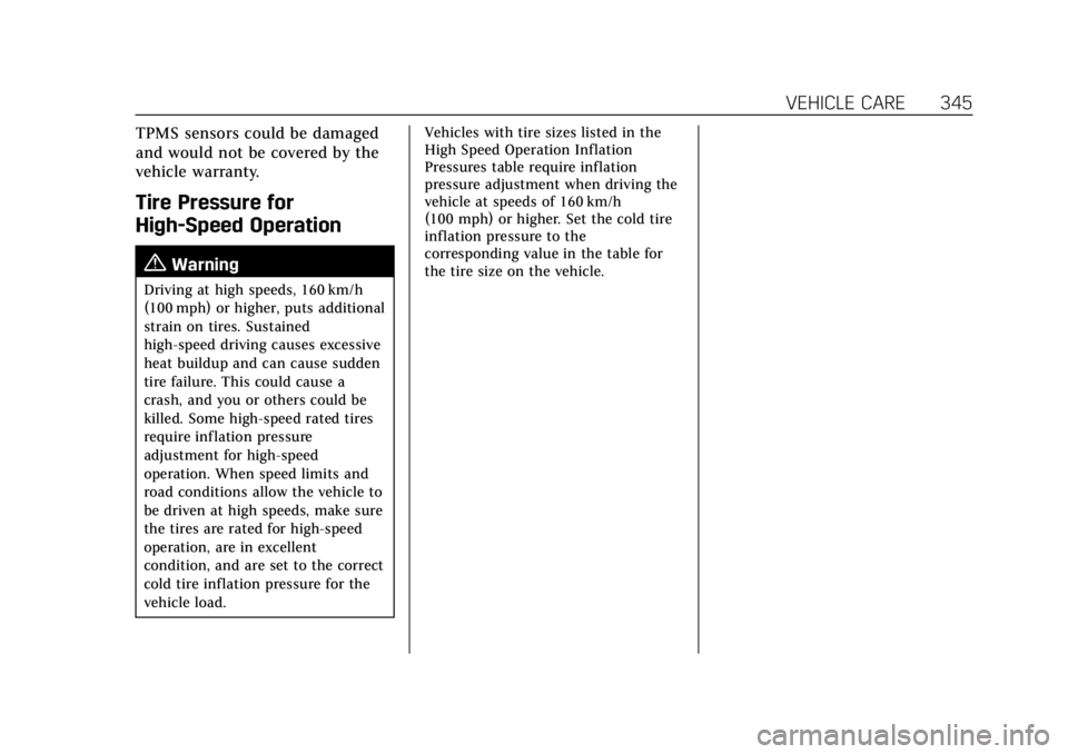 CADILLAC XT6 2021 Owners Manual Cadillac XT6 Owner Manual (GMNA-Localizing-U.S./Canada-14574701) -
2021 - CRC - 2/8/21
VEHICLE CARE 345
TPMS sensors could be damaged
and would not be covered by the
vehicle warranty.
Tire Pressure fo CADILLAC XT6 2021 Owners Manual Cadillac XT6 Owner Manual (GMNA-Localizing-U.S./Canada-14574701) -
2021 - CRC - 2/8/21
VEHICLE CARE 345
TPMS sensors could be damaged
and would not be covered by the
vehicle warranty.
Tire Pressure fo