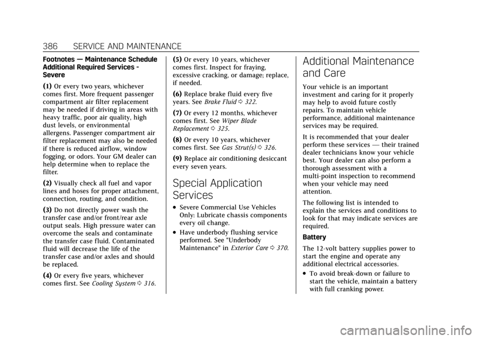 CADILLAC XT6 2021  Owners Manual Cadillac XT6 Owner Manual (GMNA-Localizing-U.S./Canada-14574701) -
2021 - CRC - 2/8/21
386 SERVICE AND MAINTENANCE
Footnotes—Maintenance Schedule
Additional Required Services -
Severe
(1) Or every t