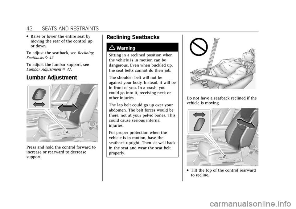 CADILLAC XT6 2021  Owners Manual Cadillac XT6 Owner Manual (GMNA-Localizing-U.S./Canada-14574701) -
2021 - CRC - 2/8/21
42 SEATS AND RESTRAINTS
.Raise or lower the entire seat by
moving the rear of the control up
or down.
To adjust t