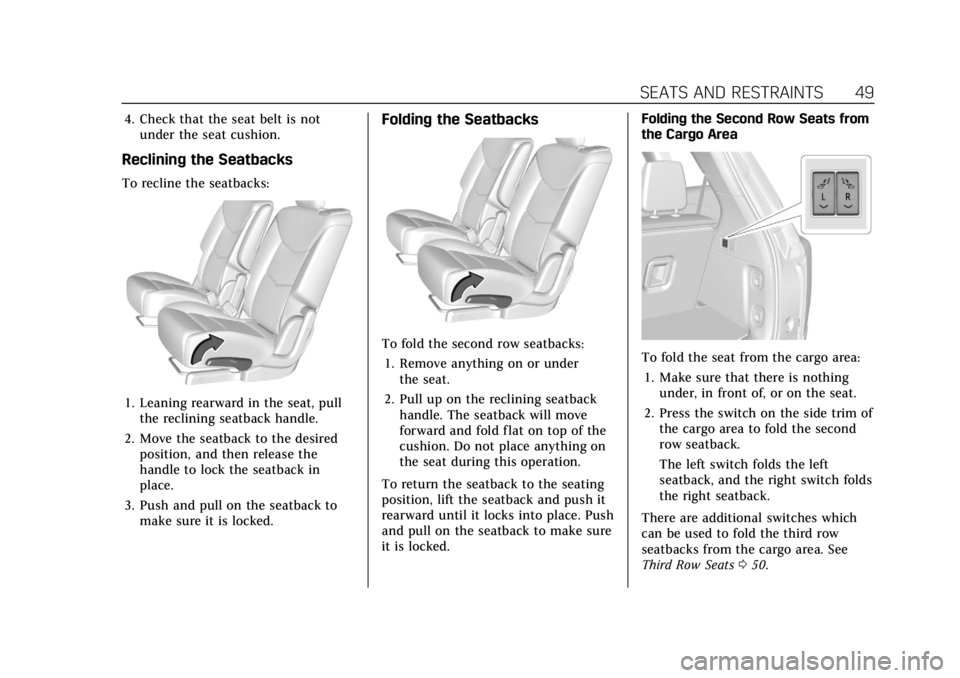 CADILLAC XT6 2021  Owners Manual Cadillac XT6 Owner Manual (GMNA-Localizing-U.S./Canada-14574701) -
2021 - CRC - 2/8/21
SEATS AND RESTRAINTS 49
4. Check that the seat belt is notunder the seat cushion.
Reclining the Seatbacks
To recl