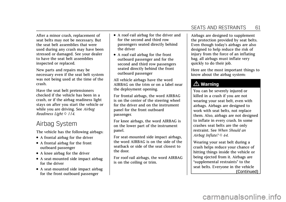 CADILLAC XT6 2021  Owners Manual Cadillac XT6 Owner Manual (GMNA-Localizing-U.S./Canada-14574701) -
2021 - CRC - 2/8/21
SEATS AND RESTRAINTS 61
After a minor crash, replacement of
seat belts may not be necessary. But
the seat belt as