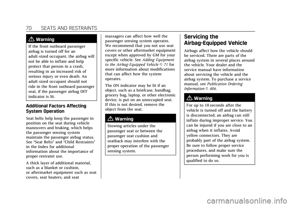 CADILLAC XT6 2021  Owners Manual Cadillac XT6 Owner Manual (GMNA-Localizing-U.S./Canada-14574701) -
2021 - CRC - 2/8/21
70 SEATS AND RESTRAINTS
{Warning
If the front outboard passenger
airbag is turned off for an
adult-sized occupant