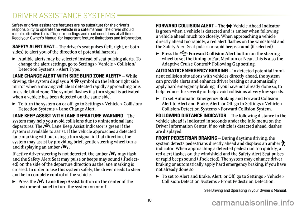CADILLAC XT6 2021 Convenience & Personalization Guide 16
DRIVER ASSISTANCE SYSTEMS
SAFETY ALERT SEAT – The driver’s seat pulses (left, right, or both sides) to alert you of the direction of potential hazards.
Audible alerts may be selected instead CADILLAC XT6 2021 Convenience & Personalization Guide 16
DRIVER ASSISTANCE SYSTEMS
SAFETY ALERT SEAT – The driver’s seat pulses (left, right, or both sides) to alert you of the direction of potential hazards.
Audible alerts may be selected instead