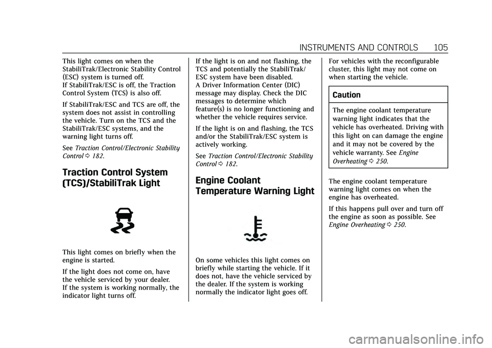 CADILLAC CT4 2020  Owners Manual Cadillac CT4 Owner Manual (GMNA-Localizing-U.S./Canada-13183937) -
2020 - crc - 4/28/20
INSTRUMENTS AND CONTROLS 105
This light comes on when the
StabiliTrak/Electronic Stability Control
(ESC) system 