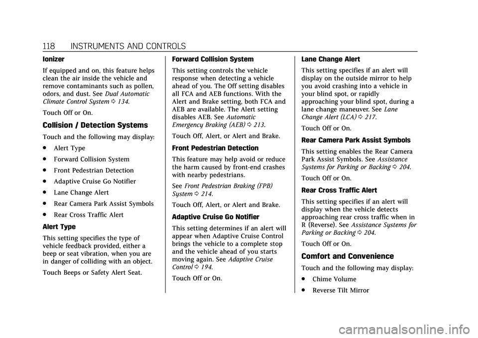 CADILLAC CT4 2020 Owners Manual Cadillac CT4 Owner Manual (GMNA-Localizing-U.S./Canada-13183937) -
2020 - crc - 4/28/20
118 INSTRUMENTS AND CONTROLS
Ionizer
If equipped and on, this feature helps
clean the air inside the vehicle and CADILLAC CT4 2020 Owners Manual Cadillac CT4 Owner Manual (GMNA-Localizing-U.S./Canada-13183937) -
2020 - crc - 4/28/20
118 INSTRUMENTS AND CONTROLS
Ionizer
If equipped and on, this feature helps
clean the air inside the vehicle and