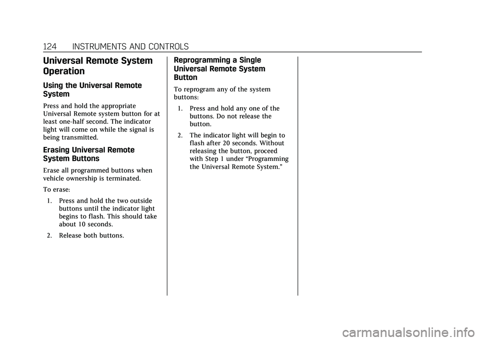 CADILLAC CT4 2020  Owners Manual Cadillac CT4 Owner Manual (GMNA-Localizing-U.S./Canada-13183937) -
2020 - crc - 4/28/20
124 INSTRUMENTS AND CONTROLS
Universal Remote System
Operation
Using the Universal Remote
System
Press and hold 