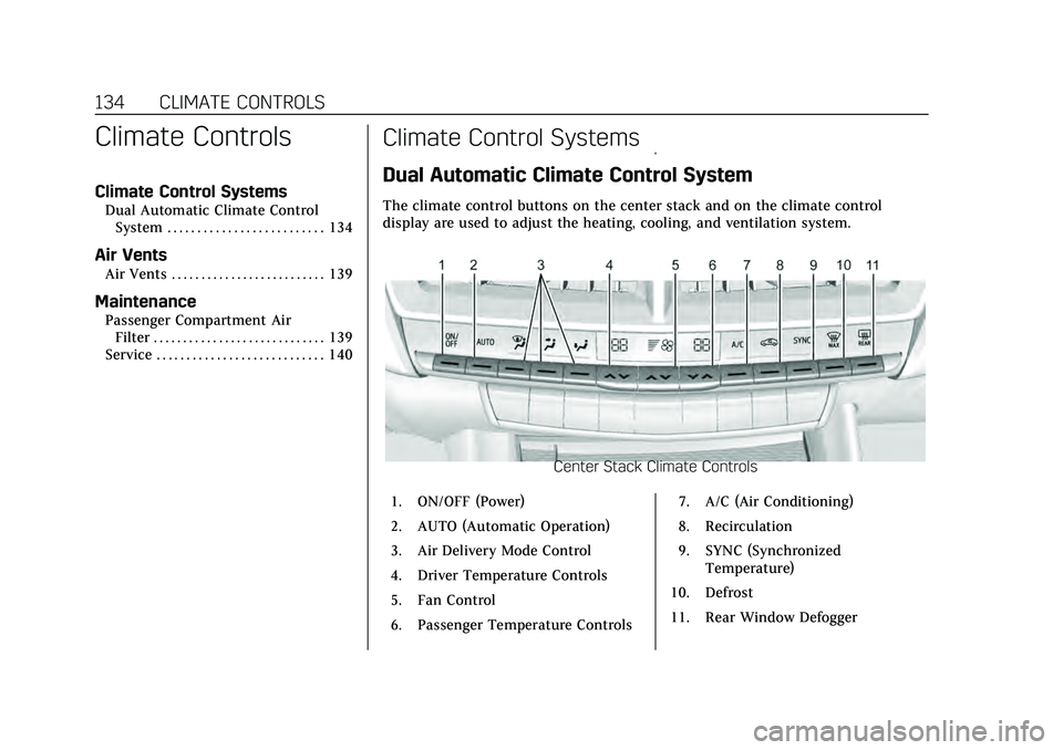 CADILLAC CT4 2020  Owners Manual Cadillac CT4 Owner Manual (GMNA-Localizing-U.S./Canada-13183937) -
2020 - crc - 4/28/20
134 CLIMATE CONTROLS
Climate Controls
Climate Control Systems
Dual Automatic Climate ControlSystem . . . . . . .