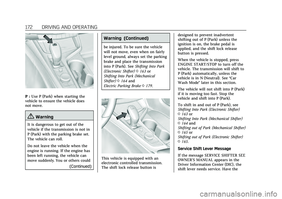 CADILLAC CT4 2020  Owners Manual Cadillac CT4 Owner Manual (GMNA-Localizing-U.S./Canada-13183937) -
2020 - crc - 4/28/20
172 DRIVING AND OPERATING
P :Use P (Park) when starting the
vehicle to ensure the vehicle does
not move.
{Warnin