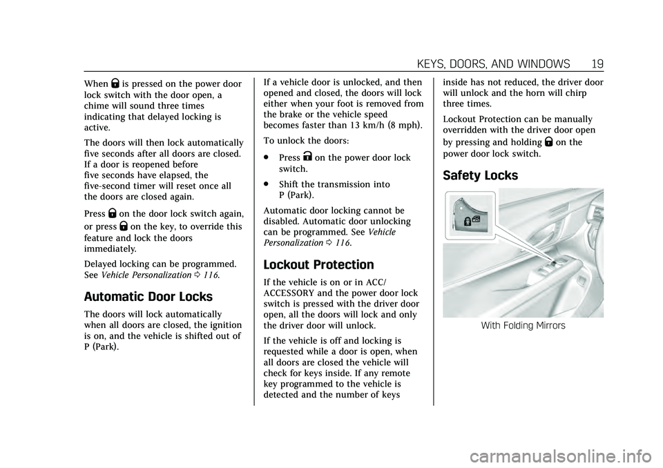 CADILLAC CT4 2020  Owners Manual Cadillac CT4 Owner Manual (GMNA-Localizing-U.S./Canada-13183937) -
2020 - crc - 4/28/20
KEYS, DOORS, AND WINDOWS 19
WhenQis pressed on the power door
lock switch with the door open, a
chime will sound