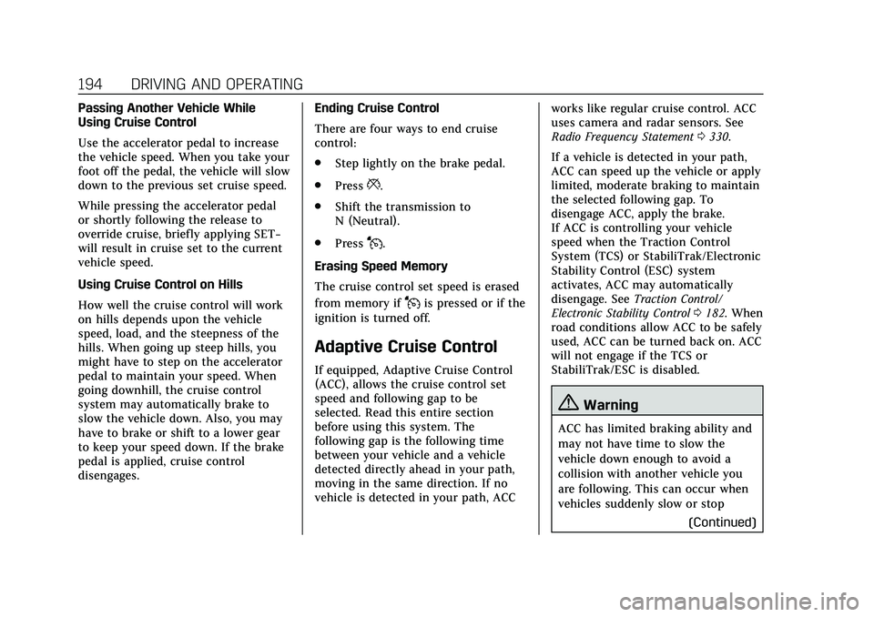 CADILLAC CT4 2020 Owners Manual Cadillac CT4 Owner Manual (GMNA-Localizing-U.S./Canada-13183937) -
2020 - crc - 4/28/20
194 DRIVING AND OPERATING
Passing Another Vehicle While
Using Cruise Control
Use the accelerator pedal to increa CADILLAC CT4 2020 Owners Manual Cadillac CT4 Owner Manual (GMNA-Localizing-U.S./Canada-13183937) -
2020 - crc - 4/28/20
194 DRIVING AND OPERATING
Passing Another Vehicle While
Using Cruise Control
Use the accelerator pedal to increa