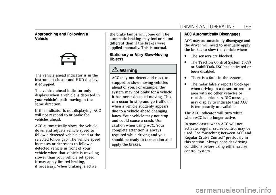 CADILLAC CT4 2020 Owners Manual Cadillac CT4 Owner Manual (GMNA-Localizing-U.S./Canada-13183937) -
2020 - crc - 4/28/20
DRIVING AND OPERATING 199
Approaching and Following a
Vehicle
The vehicle ahead indicator is in the
instrument c CADILLAC CT4 2020 Owners Manual Cadillac CT4 Owner Manual (GMNA-Localizing-U.S./Canada-13183937) -
2020 - crc - 4/28/20
DRIVING AND OPERATING 199
Approaching and Following a
Vehicle
The vehicle ahead indicator is in the
instrument c