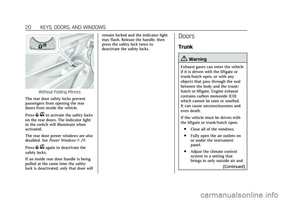 CADILLAC CT4 2020 Owners Guide Cadillac CT4 Owner Manual (GMNA-Localizing-U.S./Canada-13183937) -
2020 - crc - 4/28/20
20 KEYS, DOORS, AND WINDOWS
Without Folding Mirrors
The rear door safety locks prevent
passengers from opening t CADILLAC CT4 2020 Owners Guide Cadillac CT4 Owner Manual (GMNA-Localizing-U.S./Canada-13183937) -
2020 - crc - 4/28/20
20 KEYS, DOORS, AND WINDOWS
Without Folding Mirrors
The rear door safety locks prevent
passengers from opening t