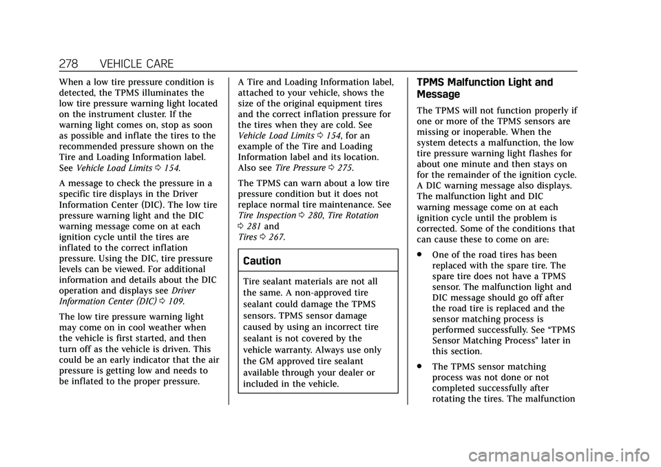 CADILLAC CT4 2020 Owners Guide Cadillac CT4 Owner Manual (GMNA-Localizing-U.S./Canada-13183937) -
2020 - crc - 4/28/20
278 VEHICLE CARE
When a low tire pressure condition is
detected, the TPMS illuminates the
low tire pressure warn CADILLAC CT4 2020 Owners Guide Cadillac CT4 Owner Manual (GMNA-Localizing-U.S./Canada-13183937) -
2020 - crc - 4/28/20
278 VEHICLE CARE
When a low tire pressure condition is
detected, the TPMS illuminates the
low tire pressure warn
