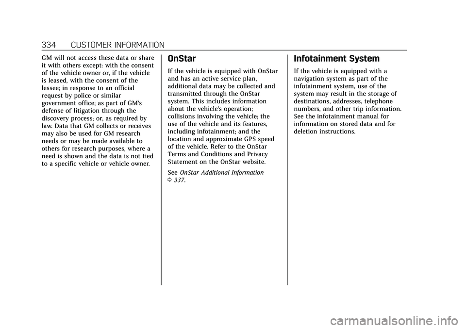 CADILLAC CT4 2020  Owners Manual Cadillac CT4 Owner Manual (GMNA-Localizing-U.S./Canada-13183937) -
2020 - crc - 4/28/20
334 CUSTOMER INFORMATION
GM will not access these data or share
it with others except: with the consent
of the v