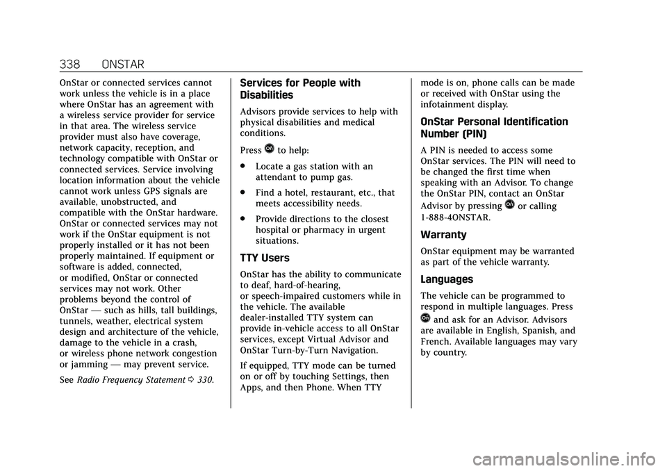 CADILLAC CT4 2020 Owners Manual Cadillac CT4 Owner Manual (GMNA-Localizing-U.S./Canada-13183937) -
2020 - crc - 4/28/20
338 ONSTAR
OnStar or connected services cannot
work unless the vehicle is in a place
where OnStar has an agreeme CADILLAC CT4 2020 Owners Manual Cadillac CT4 Owner Manual (GMNA-Localizing-U.S./Canada-13183937) -
2020 - crc - 4/28/20
338 ONSTAR
OnStar or connected services cannot
work unless the vehicle is in a place
where OnStar has an agreeme