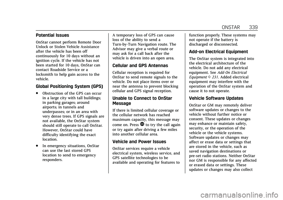 CADILLAC CT4 2020  Owners Manual Cadillac CT4 Owner Manual (GMNA-Localizing-U.S./Canada-13183937) -
2020 - crc - 4/28/20
ONSTAR 339
Potential Issues
OnStar cannot perform Remote Door
Unlock or Stolen Vehicle Assistance
after the vehi
