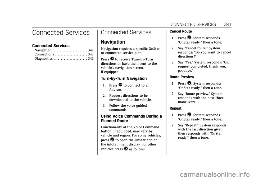 CADILLAC CT4 2020 Owners Manual Cadillac CT4 Owner Manual (GMNA-Localizing-U.S./Canada-13183937) -
2020 - crc - 4/28/20
CONNECTED SERVICES 341
Connected Services
Connected Services
Navigation . . . . . . . . . . . . . . . . . . . . CADILLAC CT4 2020 Owners Manual Cadillac CT4 Owner Manual (GMNA-Localizing-U.S./Canada-13183937) -
2020 - crc - 4/28/20
CONNECTED SERVICES 341
Connected Services
Connected Services
Navigation . . . . . . . . . . . . . . . . . . . .