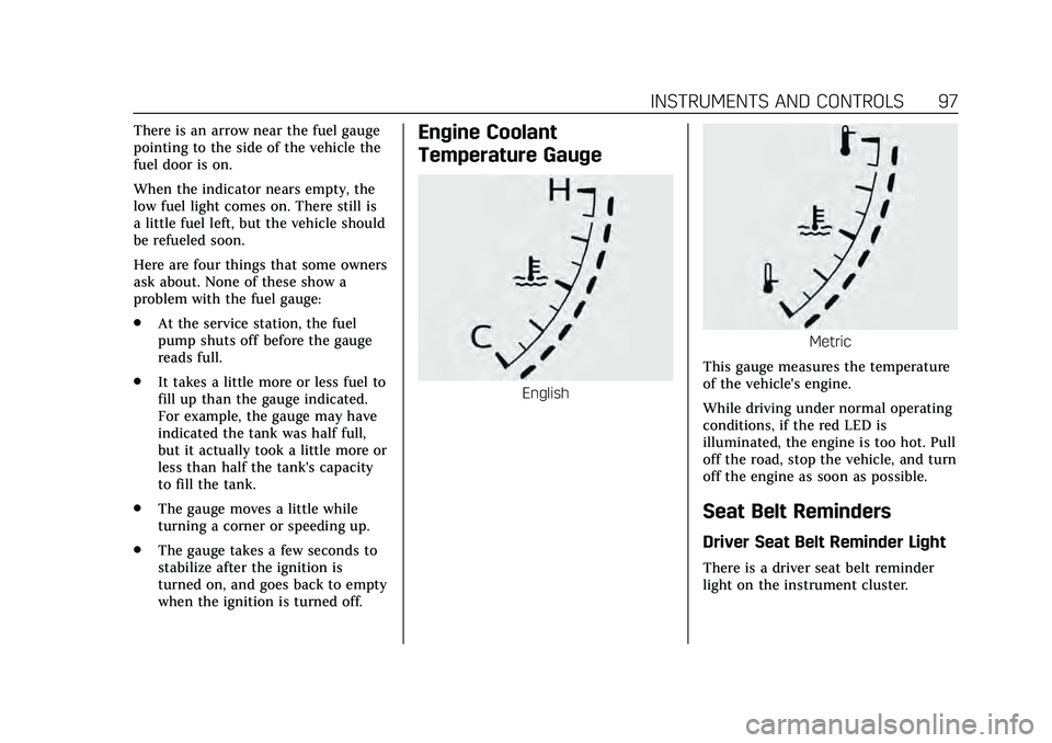 CADILLAC CT4 2020  Owners Manual Cadillac CT4 Owner Manual (GMNA-Localizing-U.S./Canada-13183937) -
2020 - crc - 4/28/20
INSTRUMENTS AND CONTROLS 97
There is an arrow near the fuel gauge
pointing to the side of the vehicle the
fuel d