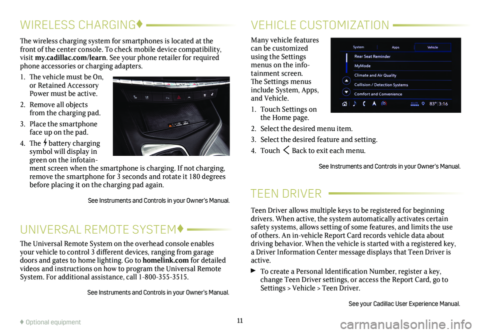 CADILLAC CT4 2020 Convenience & Personalization Guide TEEN DRIVER
Teen Driver allows multiple keys to be registered for beginning
drivers. When active, the system automatically activates certain safety systems, allows setting of some features, and limi CADILLAC CT4 2020 Convenience & Personalization Guide TEEN DRIVER
Teen Driver allows multiple keys to be registered for beginning
drivers. When active, the system automatically activates certain safety systems, allows setting of some features, and limi