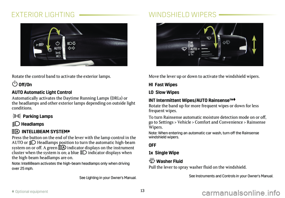 CADILLAC CT4 2020 Convenience & Personalization Guide 13
EXTERIOR LIGHTINGWINDSHIELD WIPERS
Rotate the control band to activate the exterior lamps.
Off/On
AUTO Automatic Light Control
Automatically activates the Daytime Running Lamps (DRLs) or the hea CADILLAC CT4 2020 Convenience & Personalization Guide 13
EXTERIOR LIGHTINGWINDSHIELD WIPERS
Rotate the control band to activate the exterior lamps.
Off/On
AUTO Automatic Light Control
Automatically activates the Daytime Running Lamps (DRLs) or the hea