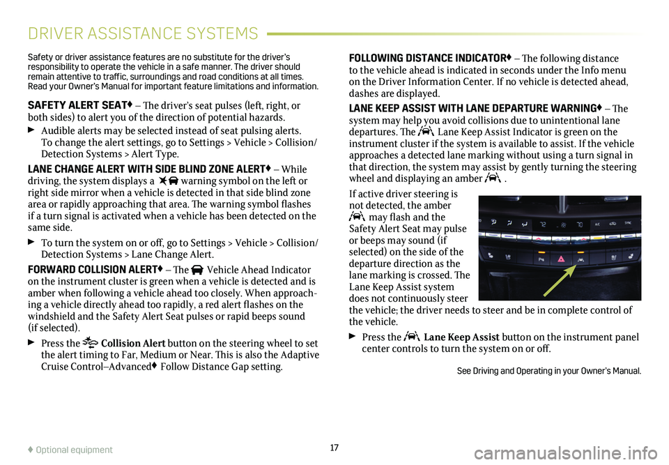 CADILLAC CT4 2020 Convenience & Personalization Guide 17
DRIVER ASSISTANCE SYSTEMS
Safety or driver assistance features are no substitute for the driver’s responsibility to operate the vehicle in a safe manner. The driver should remain attentive to tra CADILLAC CT4 2020 Convenience & Personalization Guide 17
DRIVER ASSISTANCE SYSTEMS
Safety or driver assistance features are no substitute for the driver’s responsibility to operate the vehicle in a safe manner. The driver should remain attentive to tra
