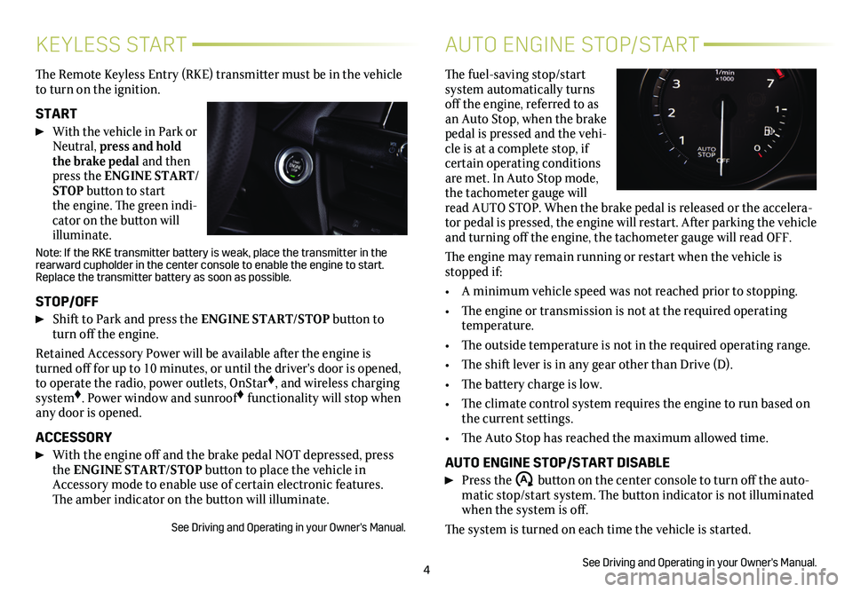 CADILLAC CT4 2020  Convenience & Personalization Guide 4
KEYLESS START
The Remote Keyless Entry (RKE) transmitter must be in the vehicle to turn on the ignition. 
START 
 With the vehicle in Park or Neutral, press and hold the brake pedal and then press t