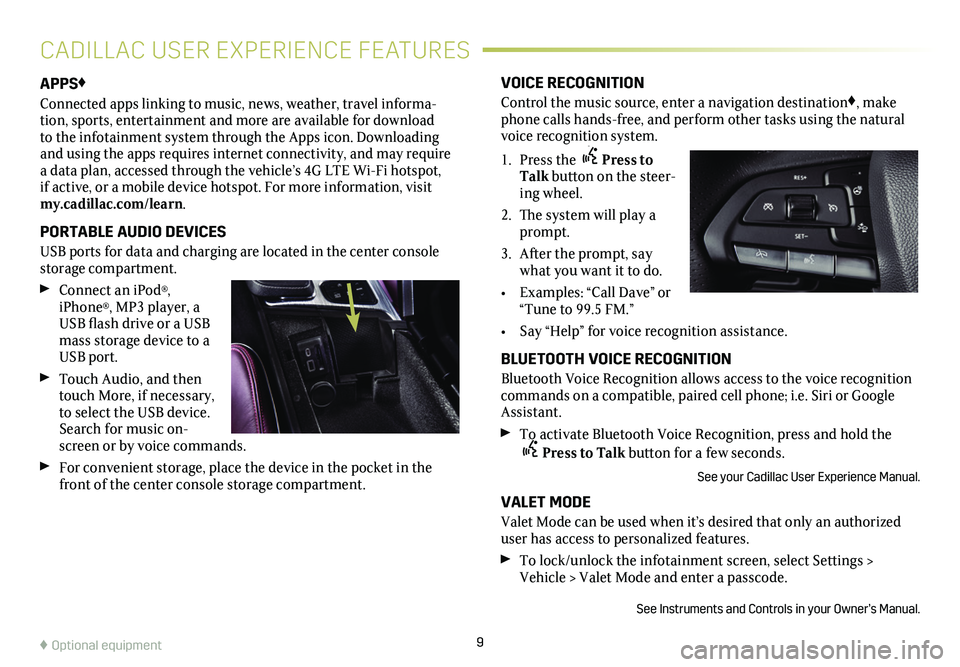 CADILLAC CT4 2020  Convenience & Personalization Guide 9
APPS♦
Connected apps linking to music, news, weather, travel informa-tion, sports, entertainment and more are available for download to the infotainment system through the Apps icon. Downloading a