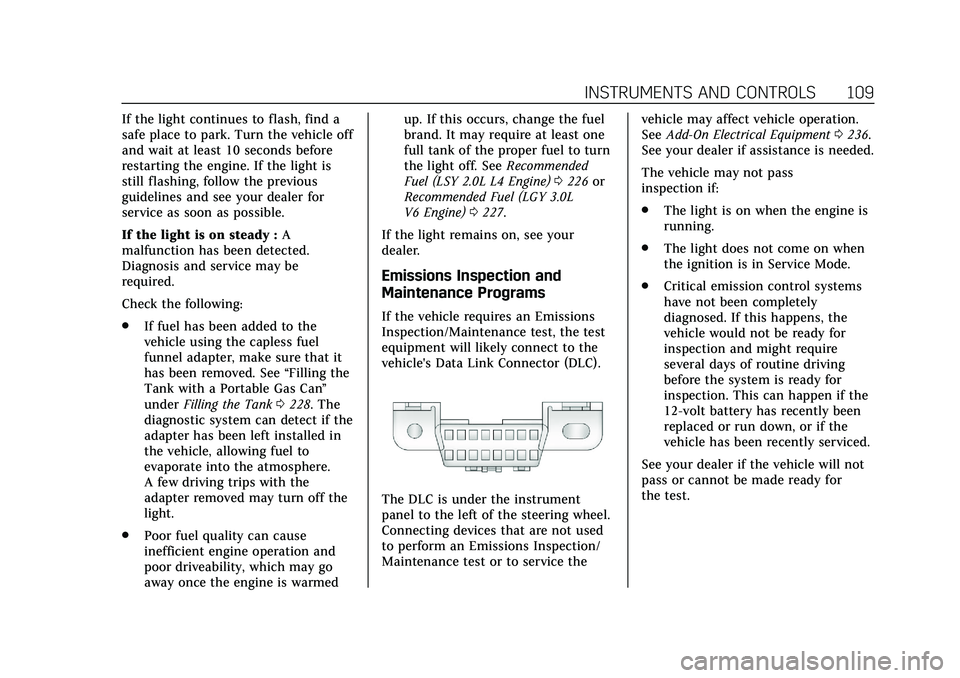 CADILLAC CT5 2020  Owners Manual Cadillac CT5 Owner Manual (GMNA-Localizing-U.S./Canada-13060105) -
2020 - CRC - 2/14/20
INSTRUMENTS AND CONTROLS 109
If the light continues to flash, find a
safe place to park. Turn the vehicle off
an