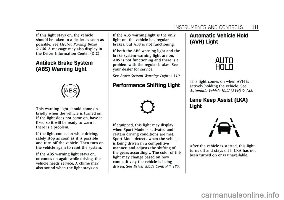CADILLAC CT5 2020  Owners Manual Cadillac CT5 Owner Manual (GMNA-Localizing-U.S./Canada-13060105) -
2020 - CRC - 2/14/20
INSTRUMENTS AND CONTROLS 111
If this light stays on, the vehicle
should be taken to a dealer as soon as
possible