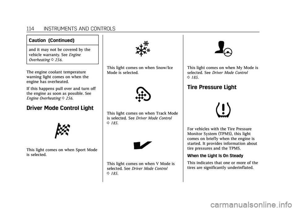 CADILLAC CT5 2020  Owners Manual Cadillac CT5 Owner Manual (GMNA-Localizing-U.S./Canada-13060105) -
2020 - CRC - 2/14/20
114 INSTRUMENTS AND CONTROLS
Caution (Continued)
and it may not be covered by the
vehicle warranty. SeeEngine
Ov