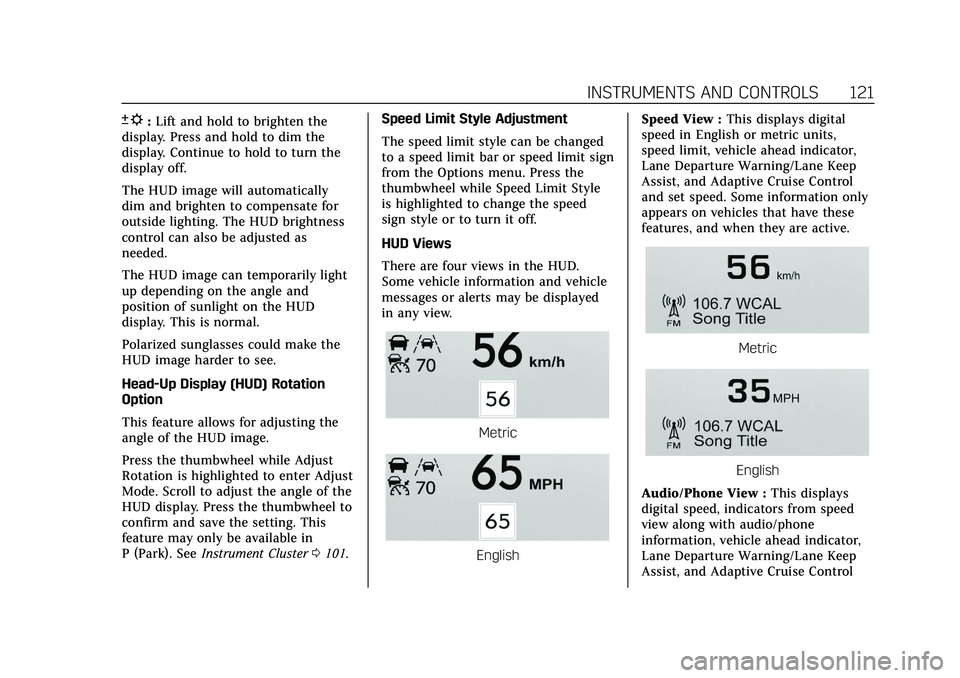 CADILLAC CT5 2020  Owners Manual Cadillac CT5 Owner Manual (GMNA-Localizing-U.S./Canada-13060105) -
2020 - CRC - 2/14/20
INSTRUMENTS AND CONTROLS 121
D:Lift and hold to brighten the
display. Press and hold to dim the
display. Continu