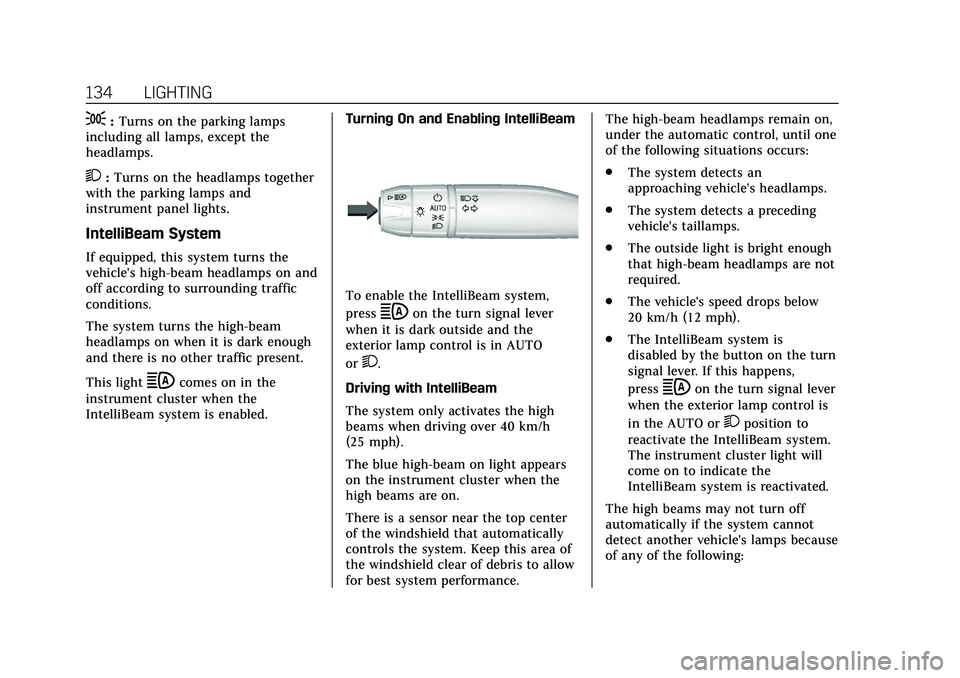 CADILLAC CT5 2020 User Guide Cadillac CT5 Owner Manual (GMNA-Localizing-U.S./Canada-13060105) -
2020 - CRC - 2/14/20
134 LIGHTING
;:Turns on the parking lamps
including all lamps, except the
headlamps.
2: Turns on the headlamps t