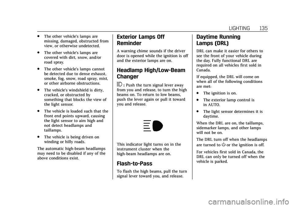 CADILLAC CT5 2020  Owners Manual Cadillac CT5 Owner Manual (GMNA-Localizing-U.S./Canada-13060105) -
2020 - CRC - 2/14/20
LIGHTING 135
.The other vehicle's lamps are
missing, damaged, obstructed from
view, or otherwise undetected.