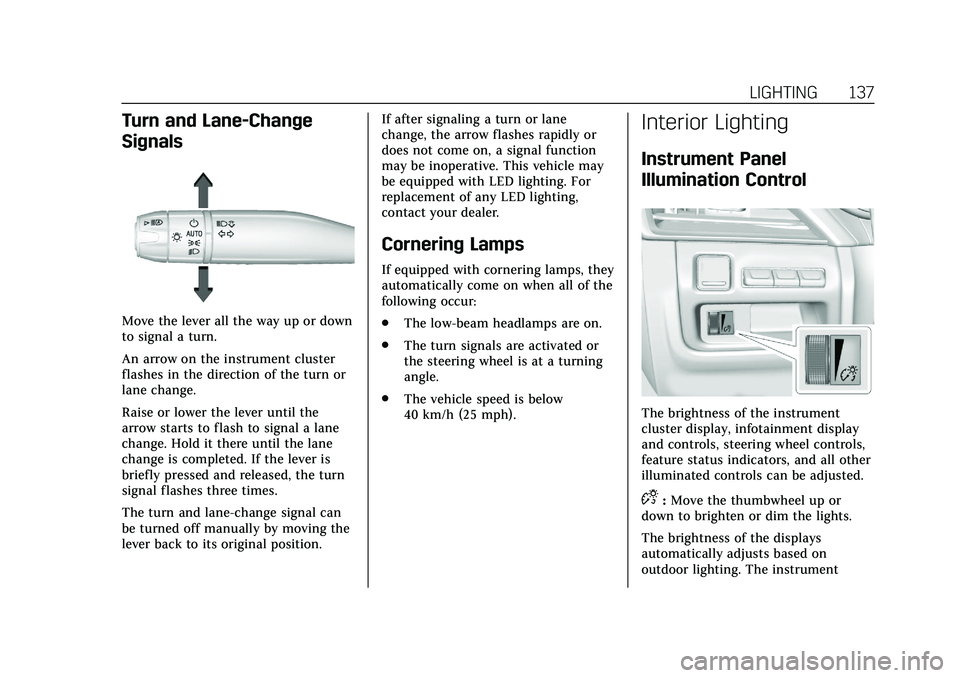 CADILLAC CT5 2020  Owners Manual Cadillac CT5 Owner Manual (GMNA-Localizing-U.S./Canada-13060105) -
2020 - CRC - 2/14/20
LIGHTING 137
Turn and Lane-Change
Signals
Move the lever all the way up or down
to signal a turn.
An arrow on th