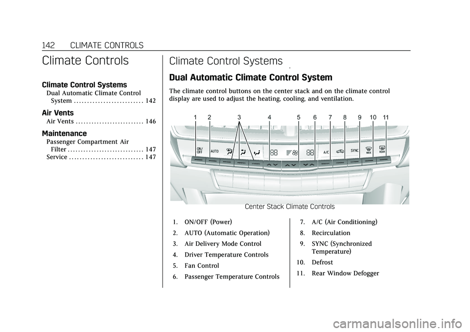 CADILLAC CT5 2020  Owners Manual Cadillac CT5 Owner Manual (GMNA-Localizing-U.S./Canada-13060105) -
2020 - CRC - 2/14/20
142 CLIMATE CONTROLS
Climate Controls
Climate Control Systems
Dual Automatic Climate ControlSystem . . . . . . .
