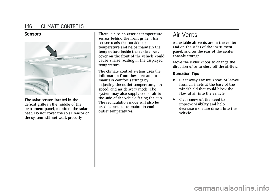 CADILLAC CT5 2020  Owners Manual Cadillac CT5 Owner Manual (GMNA-Localizing-U.S./Canada-13060105) -
2020 - CRC - 2/14/20
146 CLIMATE CONTROLS
Sensors
The solar sensor, located in the
defrost grille in the middle of the
instrument pan