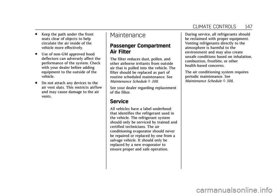 CADILLAC CT5 2020 User Guide Cadillac CT5 Owner Manual (GMNA-Localizing-U.S./Canada-13060105) -
2020 - CRC - 2/14/20
CLIMATE CONTROLS 147
.Keep the path under the front
seats clear of objects to help
circulate the air inside of t