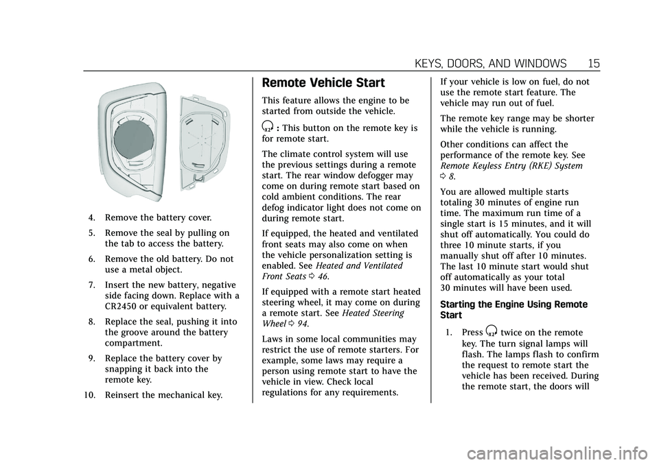 CADILLAC CT5 2020  Owners Manual Cadillac CT5 Owner Manual (GMNA-Localizing-U.S./Canada-13060105) -
2020 - CRC - 2/14/20
KEYS, DOORS, AND WINDOWS 15
4. Remove the battery cover.
5. Remove the seal by pulling onthe tab to access the b