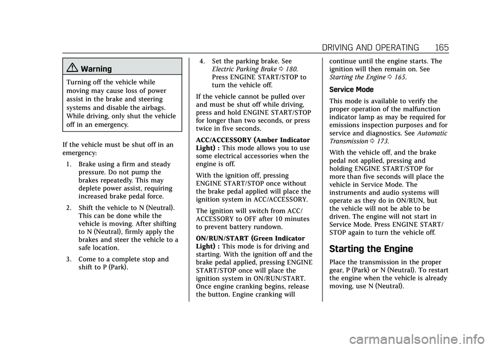 CADILLAC CT5 2020 Owners Manual Cadillac CT5 Owner Manual (GMNA-Localizing-U.S./Canada-13060105) -
2020 - CRC - 2/14/20
DRIVING AND OPERATING 165
{Warning
Turning off the vehicle while
moving may cause loss of power
assist in the br CADILLAC CT5 2020 Owners Manual Cadillac CT5 Owner Manual (GMNA-Localizing-U.S./Canada-13060105) -
2020 - CRC - 2/14/20
DRIVING AND OPERATING 165
{Warning
Turning off the vehicle while
moving may cause loss of power
assist in the br