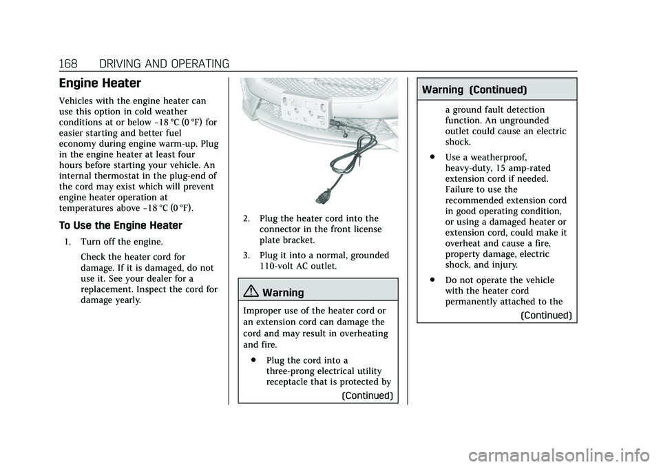 CADILLAC CT5 2020  Owners Manual Cadillac CT5 Owner Manual (GMNA-Localizing-U.S./Canada-13060105) -
2020 - CRC - 2/14/20
168 DRIVING AND OPERATING
Engine Heater
Vehicles with the engine heater can
use this option in cold weather
cond