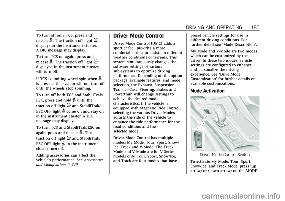 CADILLAC CT5 2020  Owners Manual Cadillac CT5 Owner Manual (GMNA-Localizing-U.S./Canada-13060105) -
2020 - CRC - 2/14/20
DRIVING AND OPERATING 185
To turn off only TCS, press and
release
g. The traction off lighti
displays in the ins