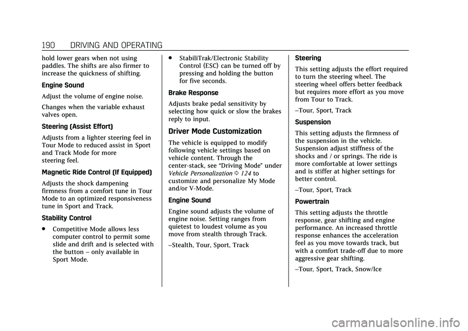 CADILLAC CT5 2020 Workshop Manual Cadillac CT5 Owner Manual (GMNA-Localizing-U.S./Canada-13060105) -
2020 - CRC - 2/14/20
190 DRIVING AND OPERATING
hold lower gears when not using
paddles. The shifts are also firmer to
increase the qu CADILLAC CT5 2020 Workshop Manual Cadillac CT5 Owner Manual (GMNA-Localizing-U.S./Canada-13060105) -
2020 - CRC - 2/14/20
190 DRIVING AND OPERATING
hold lower gears when not using
paddles. The shifts are also firmer to
increase the qu