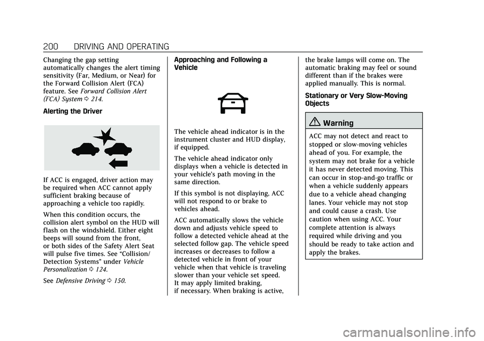 CADILLAC CT5 2020 Owners Manual Cadillac CT5 Owner Manual (GMNA-Localizing-U.S./Canada-13060105) -
2020 - CRC - 2/14/20
200 DRIVING AND OPERATING
Changing the gap setting
automatically changes the alert timing
sensitivity (Far, Medi CADILLAC CT5 2020 Owners Manual Cadillac CT5 Owner Manual (GMNA-Localizing-U.S./Canada-13060105) -
2020 - CRC - 2/14/20
200 DRIVING AND OPERATING
Changing the gap setting
automatically changes the alert timing
sensitivity (Far, Medi